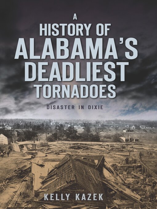 Title details for A History of Alabama's Deadliest Tornadoes by Kelly Kazek - Wait list
